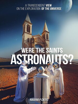 cover image of Were the Saints Astronauts? – a Transcendent View on the Exploration of the Universe